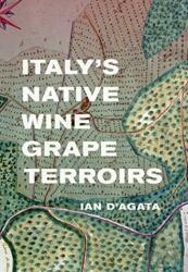 Italy's Native Wine Grape Terroirs - Ian D'Agata (ISBN: 9780520290754)