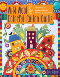 Wild Wool & Colorful Cotton Quilts - Erica Kaprow (ISBN: 9781617458460)