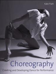 Choreography: Creating and Developing Dance for Performance (ISBN: 9781785006111)