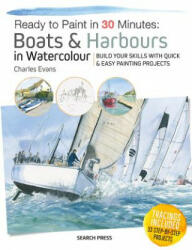 Ready to Paint in 30 Minutes: Boats & Harbours in Watercolour - Charles Evans (ISBN: 9781782216285)