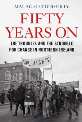Fifty Years On - The Troubles and the Struggle for Change in Northern Ireland (ISBN: 9781786496645)