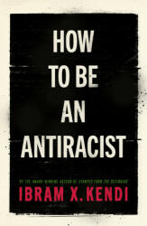 How To Be an Antiracist - Ibram X. Kendi (ISBN: 9781847925992)
