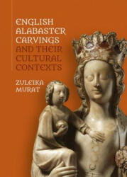 English Alabaster Carvings and their Cultural Contexts - Zuleika Murat (ISBN: 9781783274079)