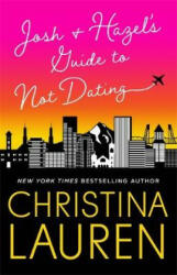 Josh and Hazel's Guide to Not Dating - Christina Lauren (ISBN: 9780349421872)
