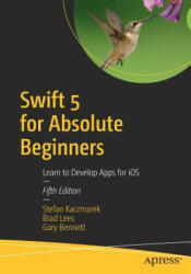 Swift 5 for Absolute Beginners - Stefan Kaczmarek, Brad Lees, Gary Bennett (ISBN: 9781484248676)