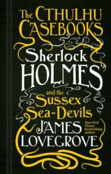 The Cthulhu Casebooks - Sherlock Holmes and the Sussex Sea-Devils (ISBN: 9781785652936)