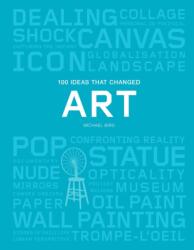 100 Ideas that Changed Art - Michael Bird (ISBN: 9781786273888)
