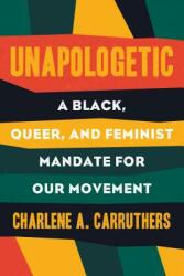 Unapologetic: A Black Queer and Feminist Mandate for Radical Movements (ISBN: 9780807039823)