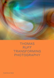 Thomas Ruff: Transforming Photography (ISBN: 9781644230176)