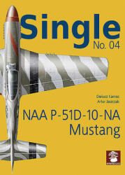 Single No. 04: NAA P-51D-10-NA Mustang - Dariusz Karnas, Artur Juszczak (ISBN: 9788365958617)