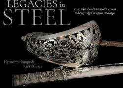 Legacies in Steel: Personalized and Historical German Military Edged Weapons 1800-1990 (ISBN: 9781612007779)