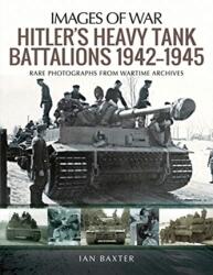 Hitler's Heavy Tiger Tank Battalions 1942-1945 - Ian Baxter (ISBN: 9781526747877)