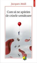Cum sa ne aparam de crizele urmatoare - Jacques Attali (ISBN: 9789734679140)