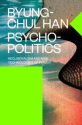 Psychopolitics - Byung-Chul Han (ISBN: 9781784785772)