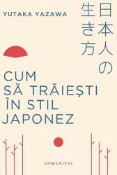 Cum să trăiești în stil japonez (ISBN: 9789735064037)