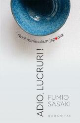 Adio, lucruri! Noul minimalism japonez - Fumio Sasaki (ISBN: 9789735065560)