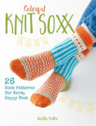 Colorful Knit Soxx: 26 Sock Patterns for Warm Happy Feet (ISBN: 9780811737937)