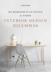 My Bedroom is an Office - & Other Interior Design Dilemmas (ISBN: 9781786273864)