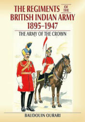Regiments of the Indian Army 1895-1947 - Baudouin Ourari (ISBN: 9781911628958)