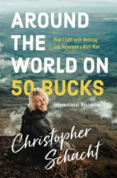 Around the World on 50 Bucks - Christopher Schacht (2019)