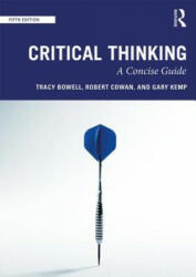 Critical Thinking - Bowell, Tracy (University of Waikato, New Zealand), Kemp, Gary (University of Glasgow, UK), Robert Cowan (ISBN: 9780815371434)