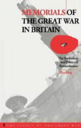 Memorials of the Great War in Britain: The Symbolism and Politics of Remembrance (ISBN: 9781859739884)