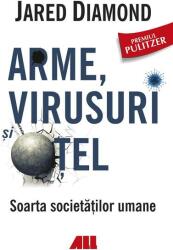 Arme, virusuri si otel. Soarta societatilor umane - Jared Diamond (ISBN: 9786065875234)