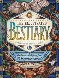 Illustrated Bestiary: Guidance and Rituals from 36 Inspiring Animals - Maia Toll, Kate O'Hara (ISBN: 9781635862126)