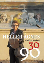 Heller Ágnes a Múlt és Jövőben 30/90 (ISBN: 9789639512900)