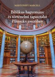 BIBLIKUS HAGYOMÁNY ÉS TÖRTÉNELMI TAPASZTALAT PILINSZKY ESSZÉIBEN - POÉTIKA ÉS TEOLÓGIA II (2019)