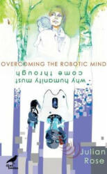 Overcoming the Robotic Mind - Why Humanity Must Come Through (ISBN: 9786197458473)