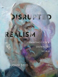 Disrupted Realism: Paintings for a Distracted World (ISBN: 9780764358012)