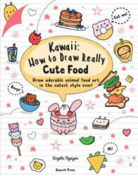 Kawaii: How to Draw Really Cute Food - Angela Nguyen (ISBN: 9781782218081)