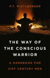 Way of the Conscious Warrior, The - P. T. Mistlberger (ISBN: 9781785358746)