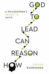 How Reason Can Lead to God - Joshua Rasmussen (ISBN: 9780830852529)