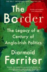 The Border: The Legacy of a Century of Anglo-Irish Politics (ISBN: 9781788161794)