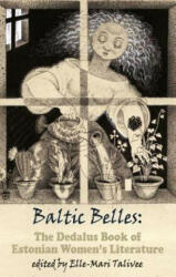 Baltic Belles: The Dedalus Book of Estonian Women's Literature - Talivee, Elle-Mari (ISBN: 9781910213780)