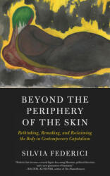 Beyond The Periphery Of The Skin - Silvia Federici (ISBN: 9781629637068)