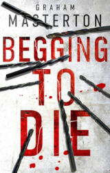 Begging to Die - Graham Masterton (ISBN: 9781784976491)