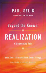 Beyond the Known: Realization - Paul Selig (ISBN: 9781250204226)