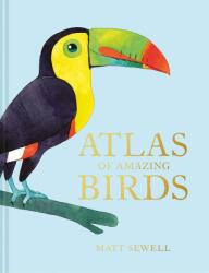 Atlas of Amazing Birds - MATT SEWELL (ISBN: 9781843654063)
