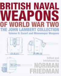 British Naval Weapons of World War Two: The John Lambert Collection Volume II: Escort and Minesweeper Weapons (ISBN: 9781526750471)