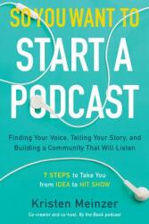 So You Want to Start a Podcast: Finding Your Voice, Telling Your Story, and Building a Community That Will Listen (ISBN: 9780062936677)