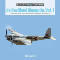 De Havilland Mosquito, Vol. 1: The Night-Fighter and Fighter-Bomber Marques in World War II - Ron Mackay (ISBN: 9780764358203)