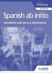 Spanish ab initio for the IB Diploma Grammar and Skills Workbook - Kasturi Bagwe, Monia Voegelin (ISBN: 9781510454347)