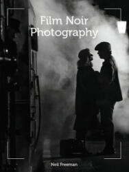 Film Noir Photography - Neil Freeman (ISBN: 9781785006074)