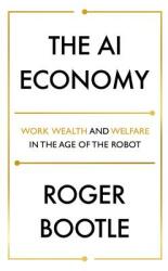 The AI Economy: Work Wealth and Welfare in the Age of the Robot (ISBN: 9781473696167)