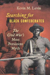 Searching for Black Confederates - Kevin M. Levin (ISBN: 9781469653266)