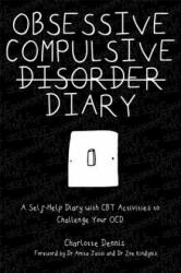 Obsessive Compulsive Disorder Diary - Charlotte Dennis, Amita Jassi, Zoe Kindynis (ISBN: 9781787750531)