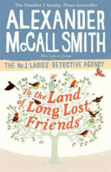 To the Land of Long Lost Friends - Alexander McCall Smith (ISBN: 9781408711118)